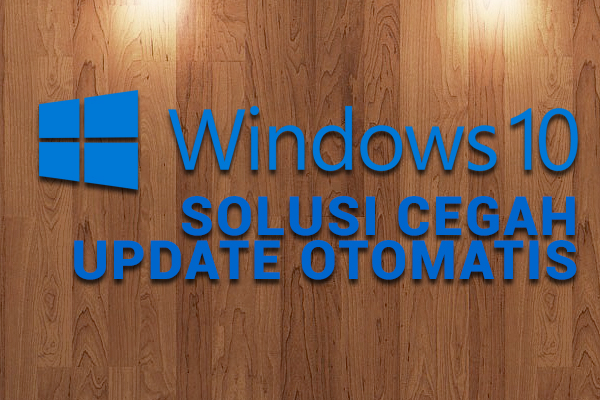 cara mudah cegah update otomatis windows 10