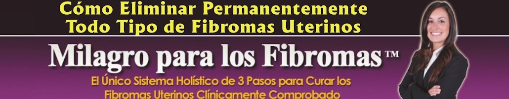 Elimine para siempre los fibromas uterinos