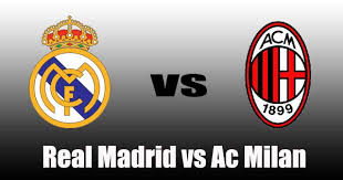 Real Madrid vs AC Milan Real Madrid vs AC Milan