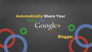 Automatically Share Your Posts On Goolge Plus In Blogger Automatically Share Your Posts On Goolge Plus In Blogger ,Tutorials,Blogging