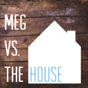 Meg vs. The House