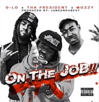 D-Lo featuring The President and Mozzy - "On The Job"