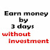 EARN MONEY WITHIN A 3 DAYS WITHOUT INVESTMENT