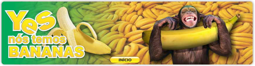 Yes, nós temos banana!