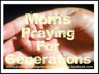 MOM'S PRAYING FOR THE GENERATIONS