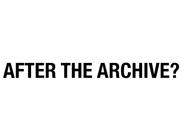 AFTER THE ARCHIVE?