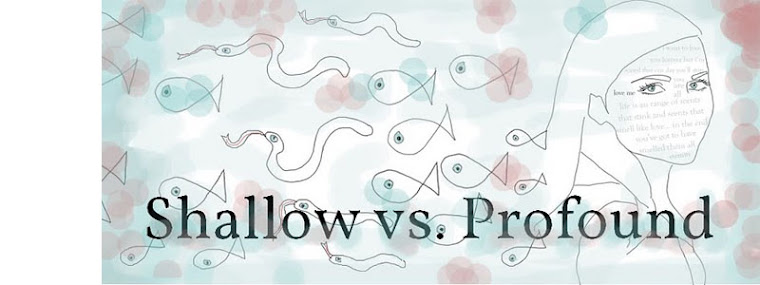 Shallow vs. Profound