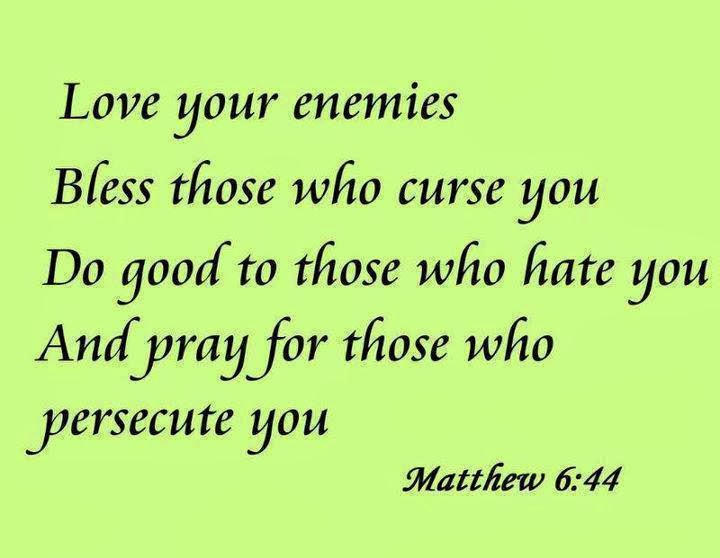 Praying For Your Enemies Quotes Love Your Enemies Bless Those Who Curse You Do Good To Those Who Hate You  And Pray For Those Who Persecute You. - Quotes