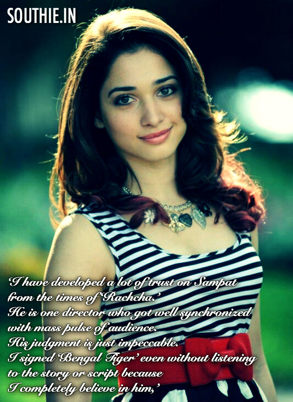 Tamanna signed Bengal Tiger without listening to the script. She says that She Completely trusts Sampath Nandi. Hot Tamannah, Bengal Tiger, Tamannah in Bengal Tiger,
