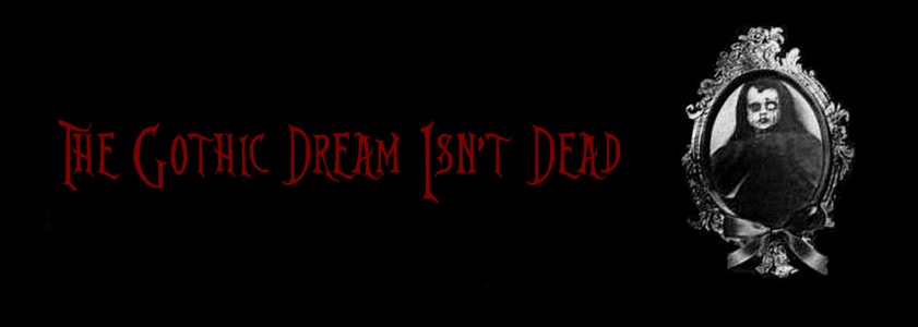 † The Gothic dream isn't dead †