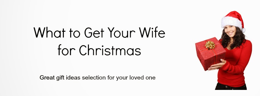 What to get Your Wife for Christmas