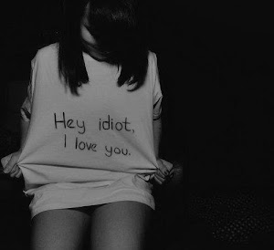 Hey Idiot,I love you.