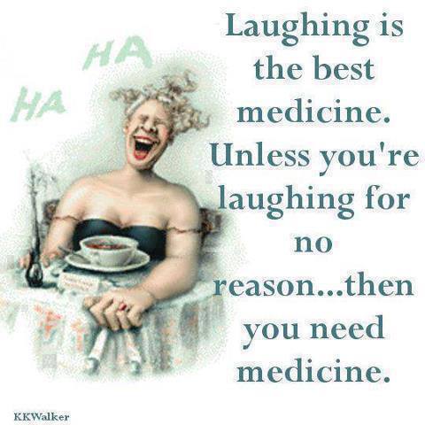 medicine laughing reason laughter unless need joke then re laugh jokes quotes funny humor sayings quote hilarious friends laughs humour