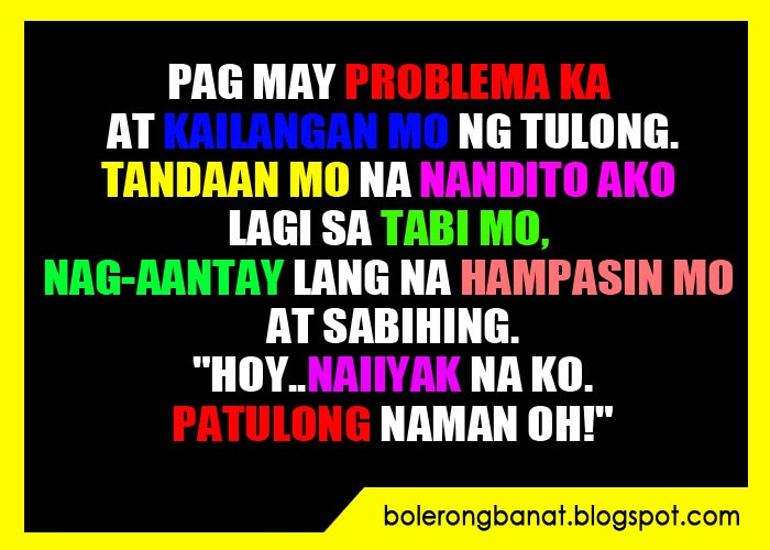Pag may problema ka at kailangan mo ng tulong tandaan mo nandito lang