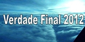 Verdade Final 2012. Site dedicado a descobrir a verdade e compartilhar, sobre profecias, mistérios ocultos, grupos secretos,conspirações, com base cientifica e históricas da humanidade e universo, apocalipse, 2012, evidencias reais.