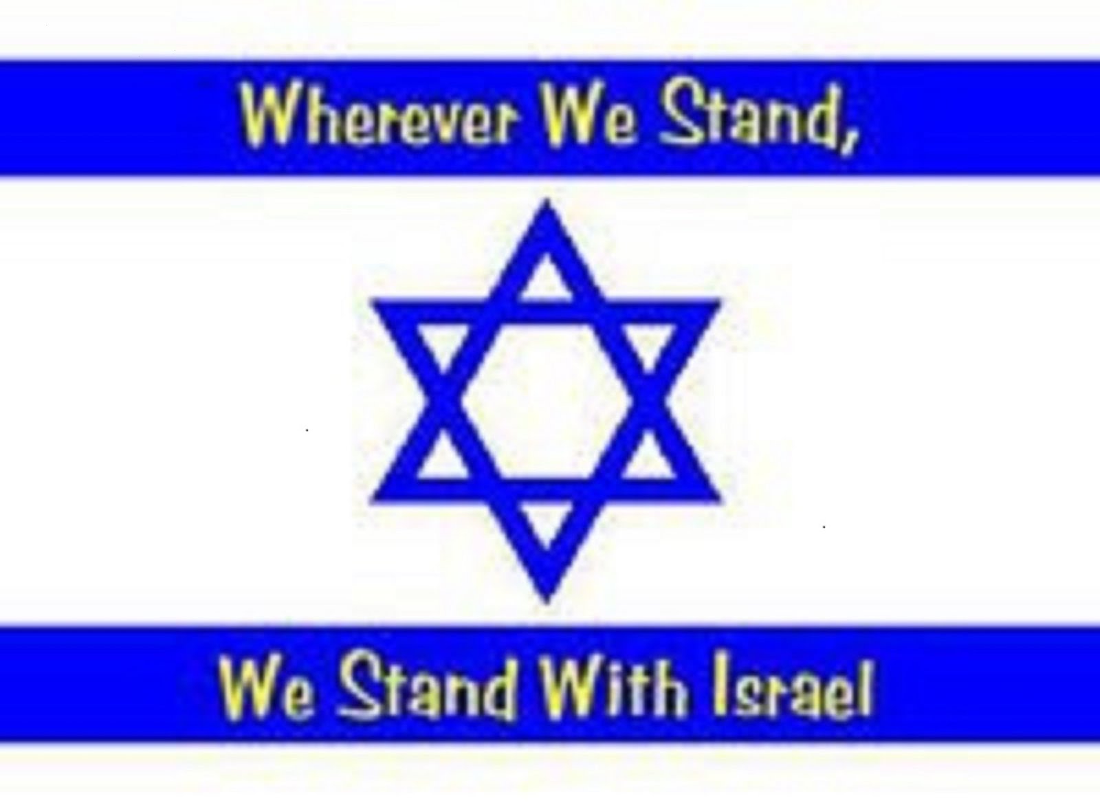 WHERE EVER WE STAND WE STAND WITH ISRAEL