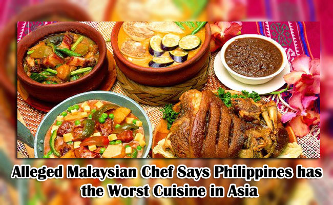 Alleged Malaysian Chef Says Philippines has the Worst Cuisine in Asia Alleged Malaysian Chef Says Philippines has the Worst Cuisine in Asia