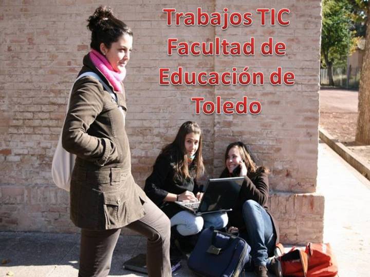 Trabajos TIC -  Facultad de Educación de Toledo