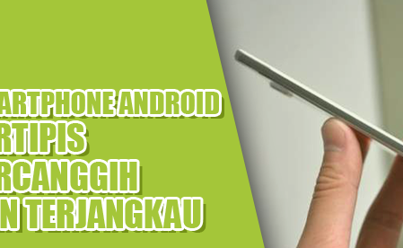 4 Smartphone Android Paling Tipis dan Tercanggih dengan Harga Terjangkau