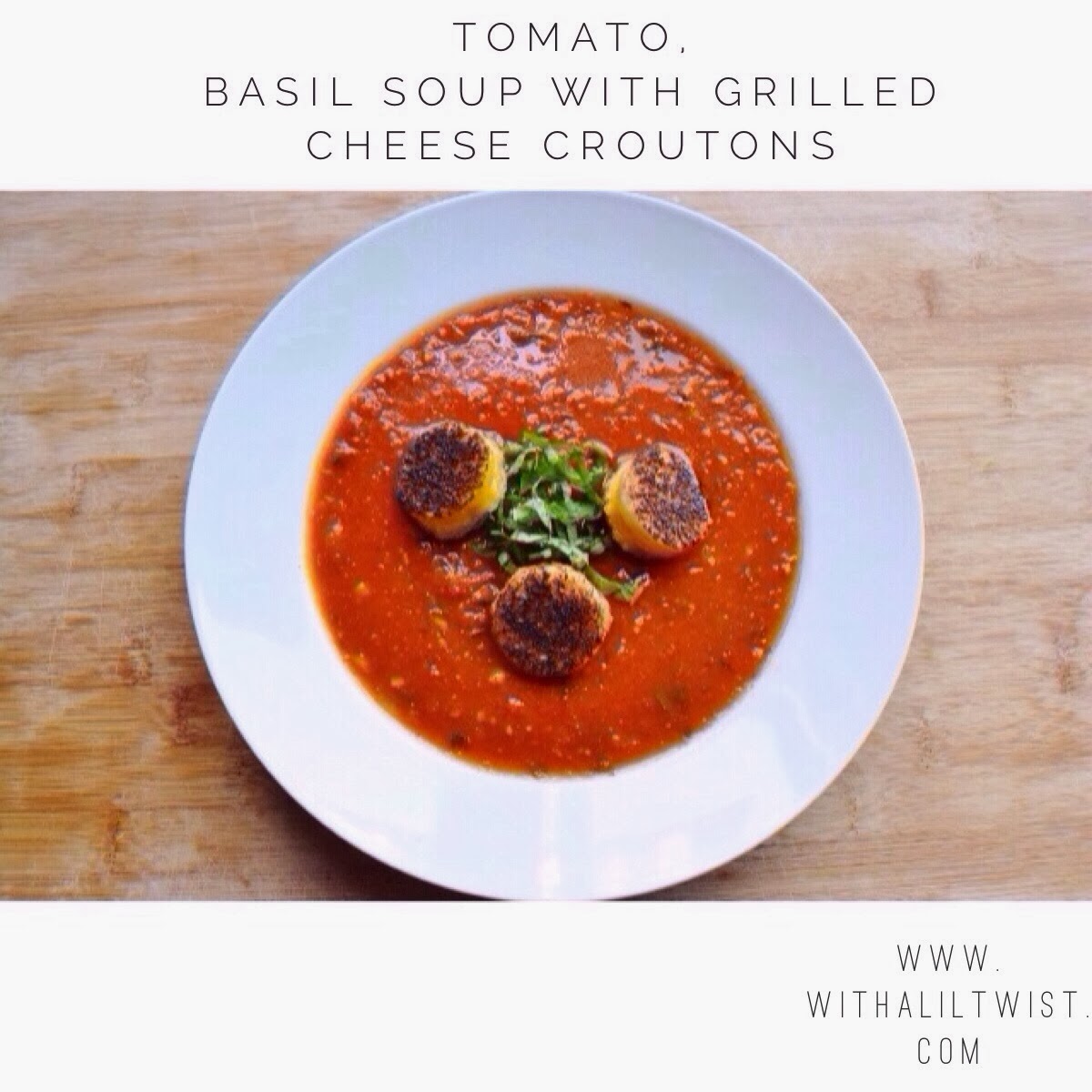 ...with a lil' twist Tomato, Basil Soup with Grilled Cheese Croutons