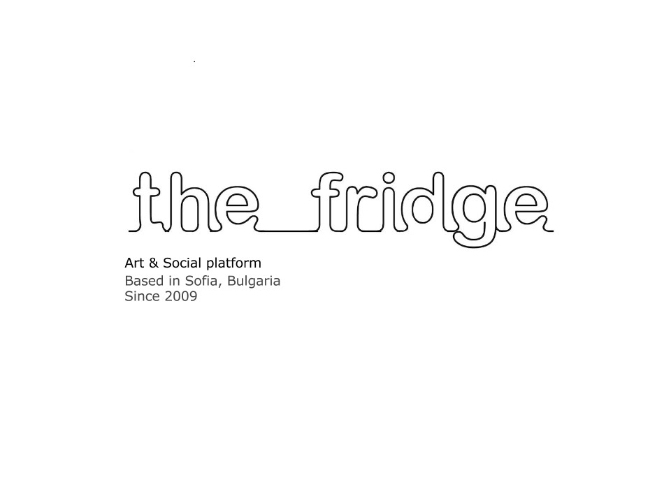 The fridge -  Art & Social Platform Based in Sofia Since 2009