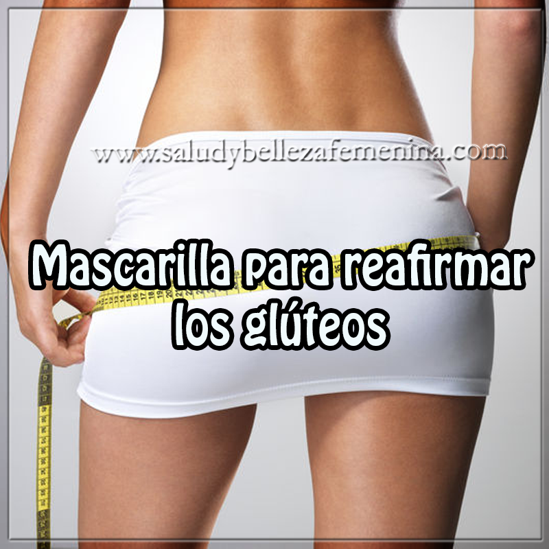 Mascarilla para reafirmar los glúteos Belleza , glúteos , marcarillas , cuidados del cuerpo, cuidado personal