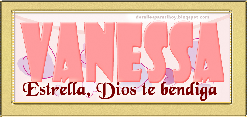 Detalles Para ti Hoy...: Significado del nombre Vanessa: Estrella Detalles Para ti Hoy...: Significado del nombre Vanessa: Estrella