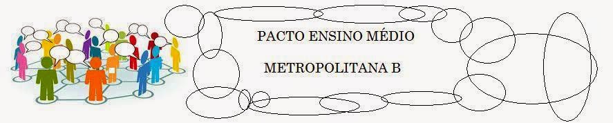 PACTO NACIONAL DO ENSINO MÉDIO SRE METROPOLITANA B