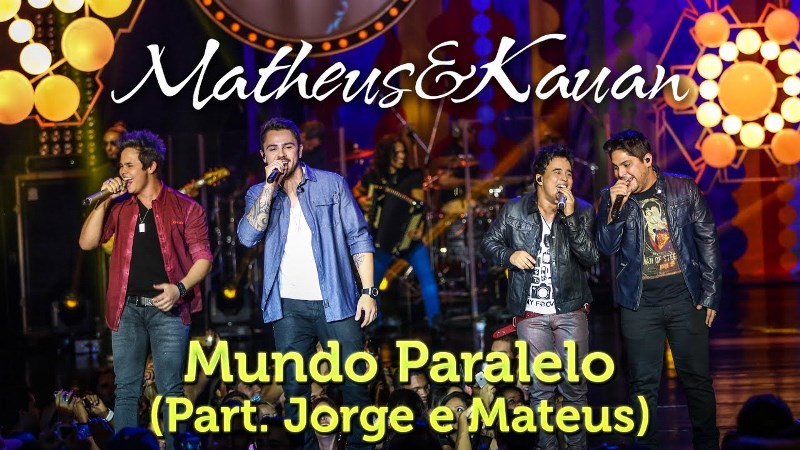 Matheus e Kauan - Mundo Paralelo Part. Jorge e Mateus Matheus e Kauan - Mundo Paralelo Part. Jorge e Mateus