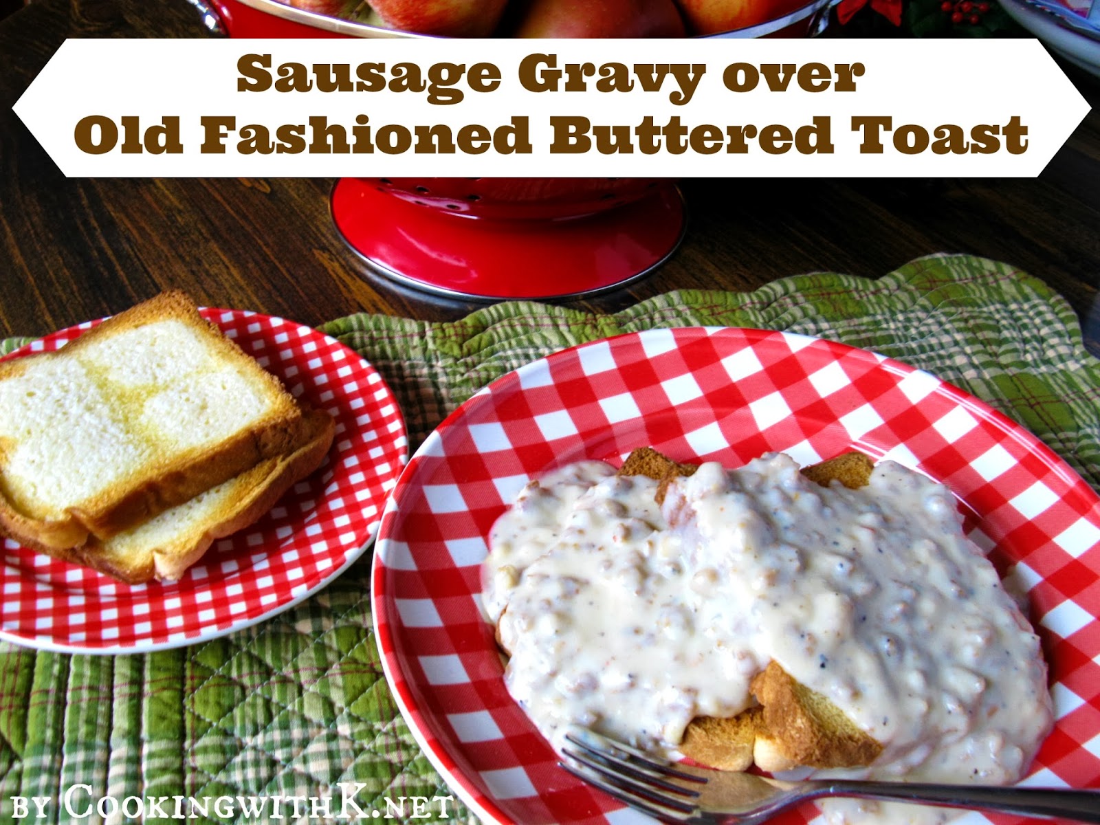 Cooking with K Sausage Gravy over Old Fashioned Buttered Toast {Granny