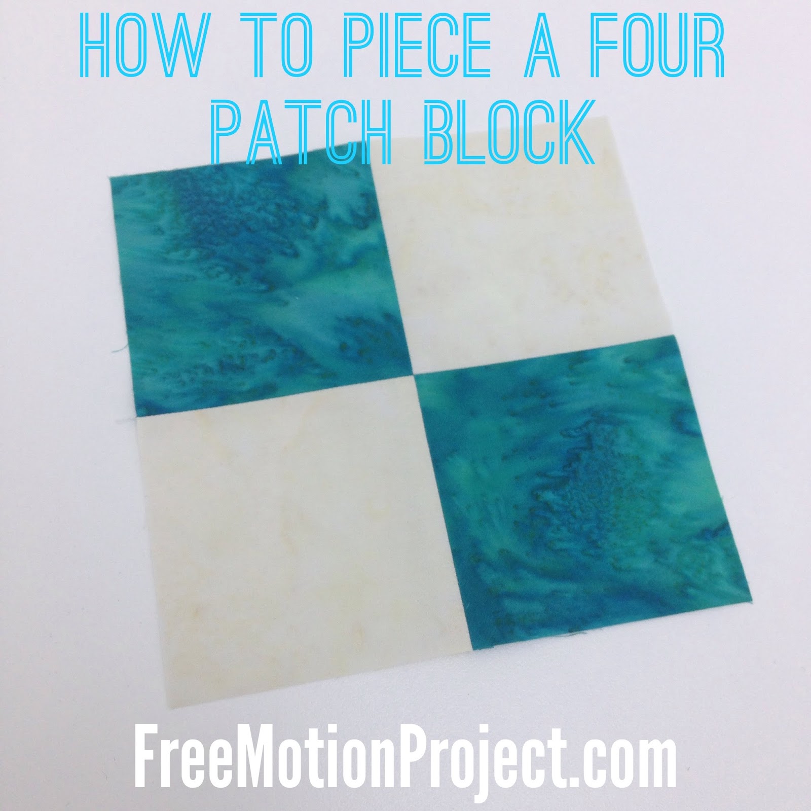The Free Motion Quilting Project Patchwork Play How to Piece a Four