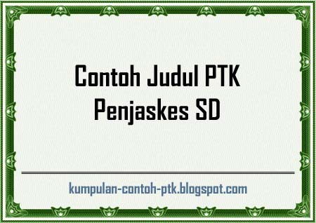 Contoh Judul PTK Penjaskes SD, Judul PTK Penjaskes MI, Judul PTK