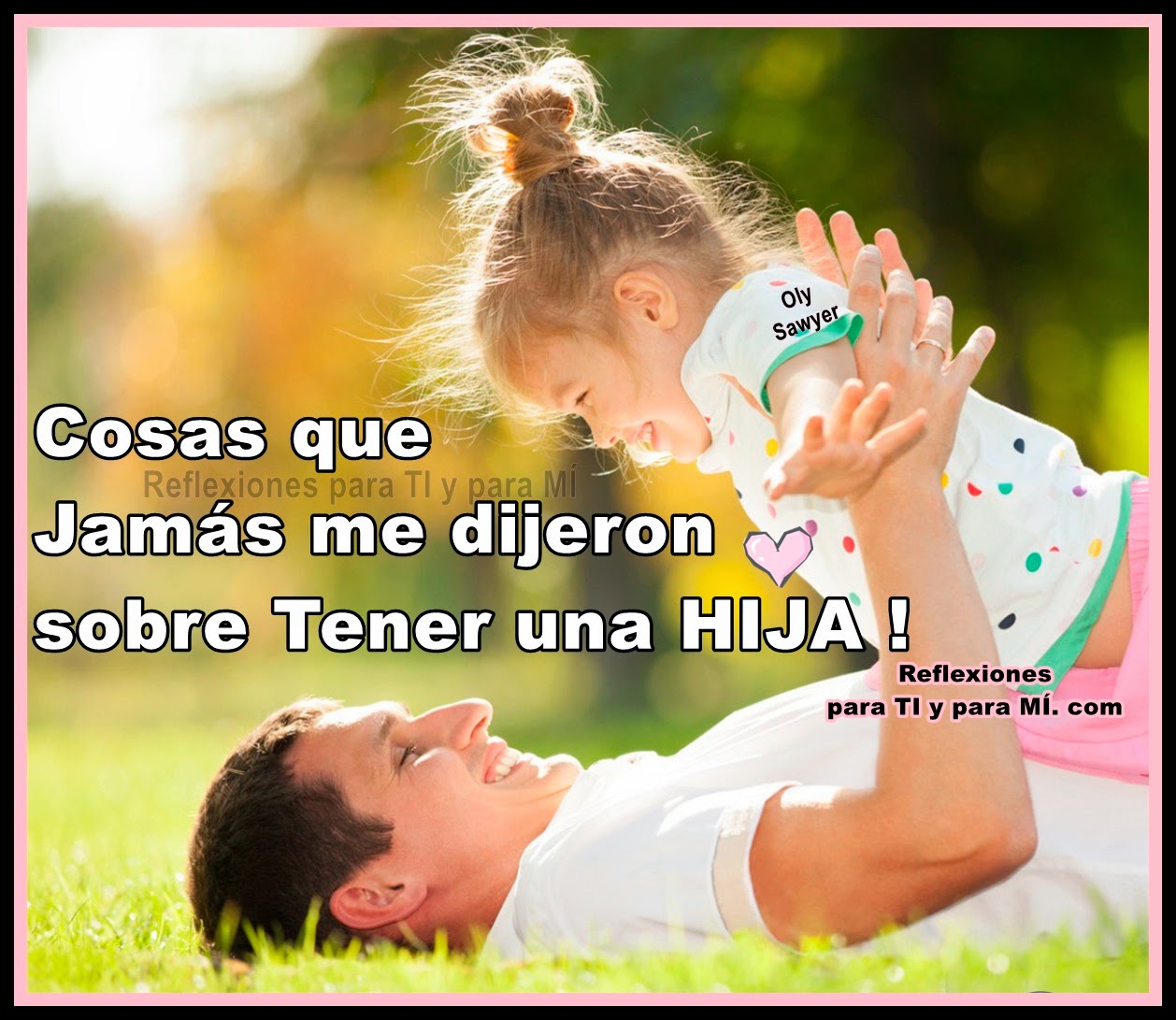 Reflexiones para TI y para M COSAS QUE JAMS ME DIJERON COSAS QUE JAMS ME DIJERON SOBRE TENER UNA HIJA