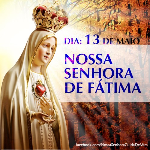 Blog do Ilivaldo Duarte HOJE É DIA DE NOSSA SENHORA DE FÁTIMA