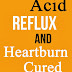 Acid Reflux and Heartburn Cured - Free Kindle Non-Fiction