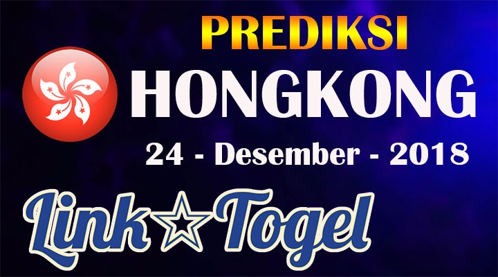 Prediksi Togel Hongkong 24 Desember 2018