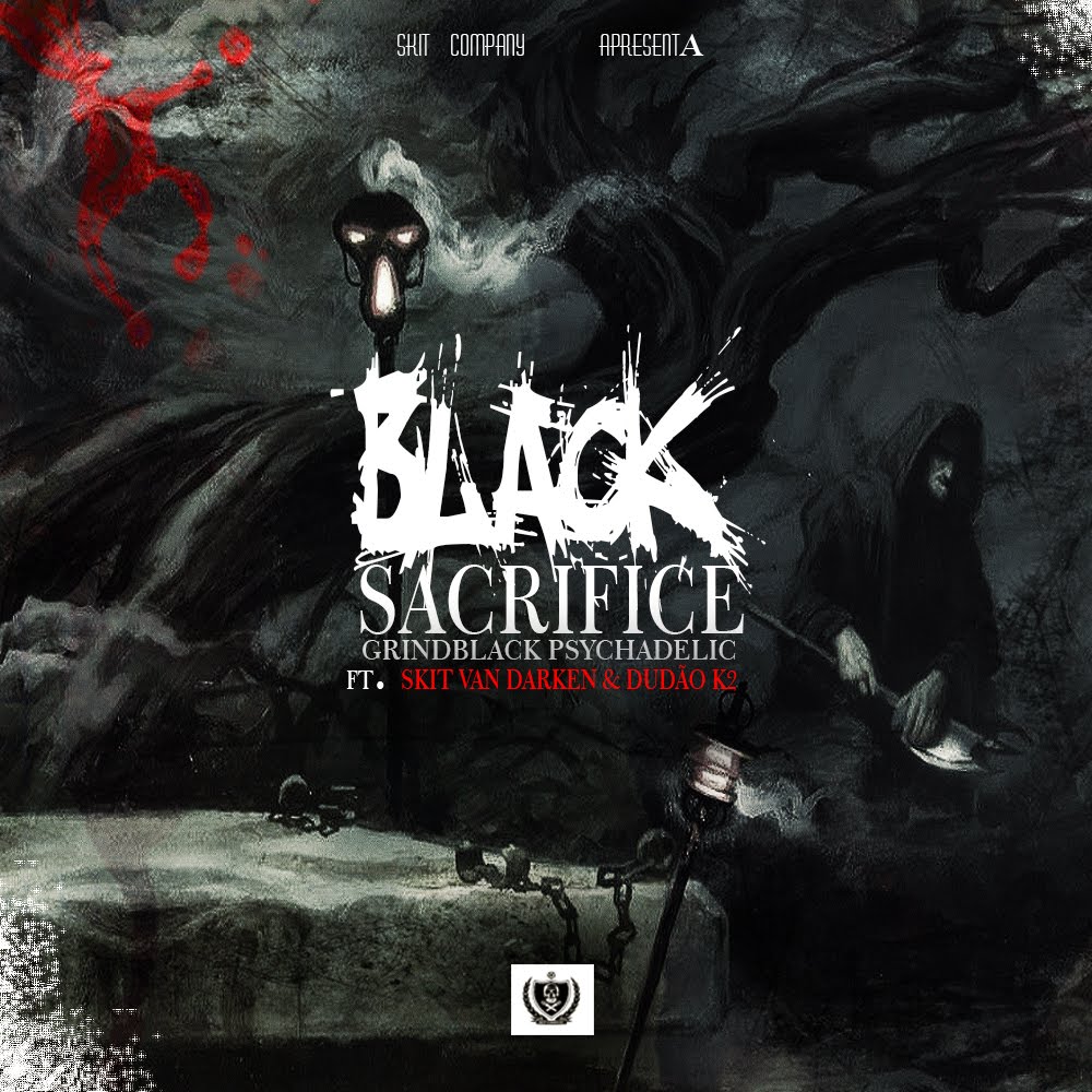 Black Sacrifice - GrindBlack Psychadelic, Skit Van Darken & Dudão K2 (Prod. Cotardz)[2016]
