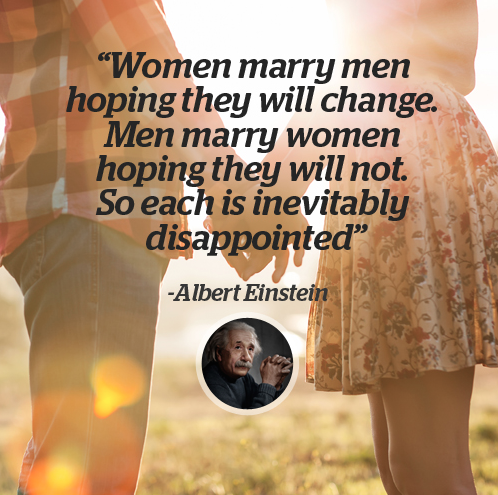 http://www.alberteinsteinquotes.com/quote/07675/women-marry-men-hoping-they-will-change