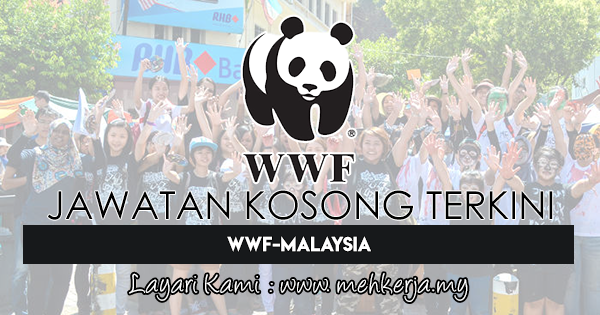 Jawatan Kosong Terkini 2018 di World Wide Fund for Nature (WWF) Jawatan Kosong Terkini 2018 di World Wide Fund for Nature (WWF)