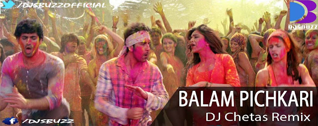 Balam Pichkari By DJ Chetas Remix Balam Pichkari By DJ Chetas Remix