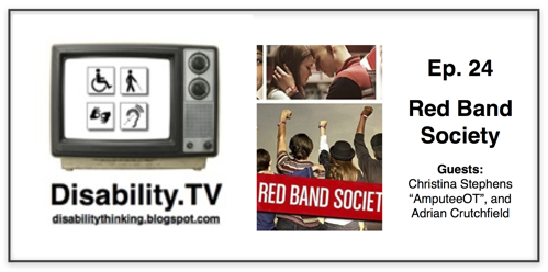 Disability.TV Red Band Society Ep. 24 Guests Christina Stephens, Amputee OT and Adrian Crutchfield