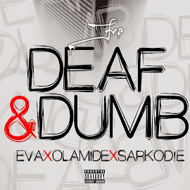 LATEST MUSIC: Eva - Deaf ft Olamide and Sarkodie