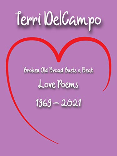 BROKEN OLD BROAD BUSTS A BEAT - LOVE POEMS - 1969 - 2021