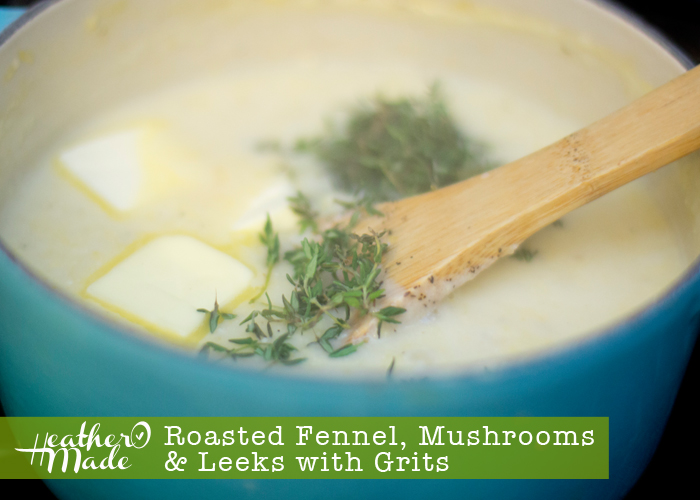 Heather O Made Roasted Fennel, Mushrooms & Leeks with Grits