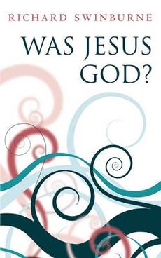 Was Jesus God? | Swinburne Richard. 