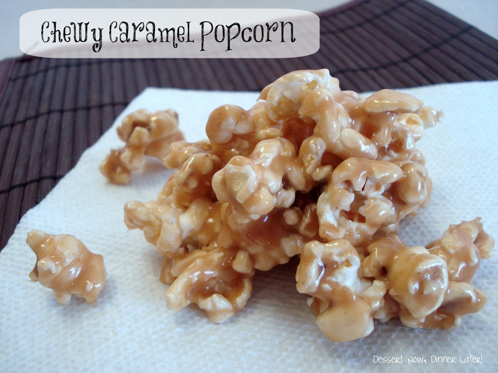 Chewy Caramel Popcorn Dessert Now, Dinner Later!