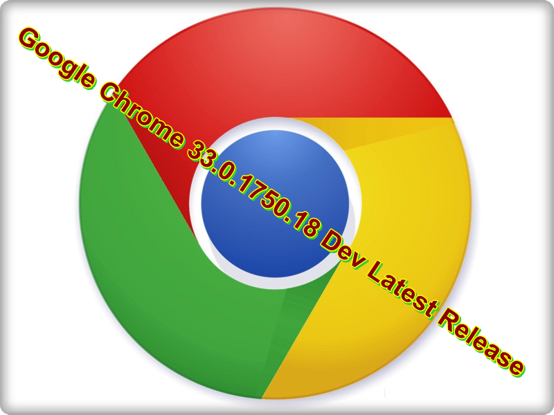 Google Chrome 33.0.1750.18 Dev Latest Release