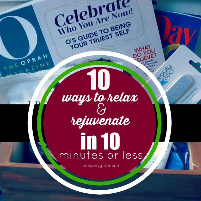 10 Ways To Relax & Rejuvenate In 10 Minutes Or Less - Simple Tips For Busy Moms One Savvy Mom onesavvymom U by Kotex