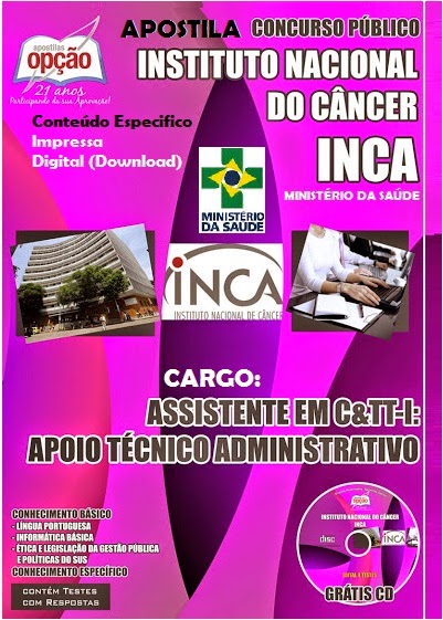 Garanta sua a Apostila Concurso Público INCA do Instituto Nacional do Câncer - (2014) para cargos de Assistente em C&T T – I – Nível Médio - Apoio Técnico Administrativo. Conteúdo Especifico. Grátis CD/ROM.