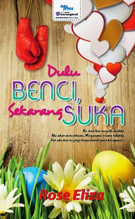 Sinopsis Dulu Benci, Sekarang Suka, Gambar novel Dulu Benci, Sekarang Suka, Penulis novel Dulu Benci, Sekarang Suka: Rose Eliza, komen pembaca novel Dulu Benci, Sekarang Suka, novel terlaris 2014, novel popular tahun 2014, novel terbaik, Harga novel Dulu Benci, Sekarang Suka: RM27.90, Jumlah halaman novel Dulu Benci, Sekarang Suka 736 muka surat